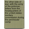 The Other Side Of War; With The Army Of The Potomac. Letters From The Headquarters Of The United States Sanitary Commission During The Peninsular Camp door Prescott Wormeley Katharine
