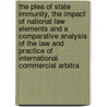 The Plea Of State Immunity, The Impact Of National Law Elements And A Comparative Analysis Of The Law And Practice Of International Commercial Arbitra by Renata Brazil-David