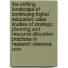 The Shifting Landscape Of Continuing Higher Education: Case Studies Of Strategic Planning And Resource Allocation Practices In Research Intensive Univ by Mary S. Grant