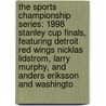 The Sports Championship Series: 1998 Stanley Cup Finals, Featuring Detroit Red Wings Nicklas Lidstrom, Larry Murphy, and Anders Eriksson and Washingto door Robert Dobbie
