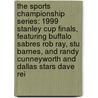 The Sports Championship Series: 1999 Stanley Cup Finals, Featuring Buffalo Sabres Rob Ray, Stu Barnes, and Randy Cunneyworth and Dallas Stars Dave Rei by Robert Dobbie
