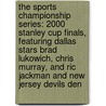 The Sports Championship Series: 2000 Stanley Cup Finals, Featuring Dallas Stars Brad Lukowich, Chris Murray, and Ric Jackman and New Jersey Devils Den door Ben Marley