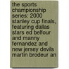 The Sports Championship Series: 2000 Stanley Cup Finals, Featuring Dallas Stars Ed Belfour and Manny Fernandez and New Jersey Devils Martin Brodeur an door Robert Dobbie