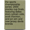 The Sports Championship Series: 2000 Stanley Cup Finals, Featuring Dallas Stars Sylvain Cote, Scott Thornton, and Jon Sim and New Jersey Devils Brenda by Robert Dobbie