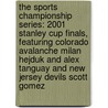 The Sports Championship Series: 2001 Stanley Cup Finals, Featuring Colorado Avalanche Milan Hejduk and Alex Tanguay and New Jersey Devils Scott Gomez by Robert Dobbie