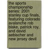 The Sports Championship Series: 2001 Stanley Cup Finals, Featuring Colorado Avalanche Rob Blake, Patrick Roy, and David Aebischer and New Jersey Devil door Ben Marley