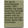 The Sports Championship Series: 2001 Stanley Cup Finals, Featuring Colorado Avalanche Scott Parker and Ray Bourque and New Jersey Devils Mike Commodor door Robert Dobbie