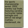 The Sports Championship Series: 2002 Stanley Cup Finals, Featuring Carolina Hurricanes' Bates Battaglia and Detroit Red Wings' Mathieu Dandenault, Ste by Robert Dobbie