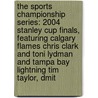 The Sports Championship Series: 2004 Stanley Cup Finals, Featuring Calgary Flames Chris Clark and Toni Lydman and Tampa Bay Lightning Tim Taylor, Dmit door Ben Marley