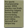 The Sports Championship Series: 2004 Stanley Cup Finals, Featuring Calgary Flames Martin Sonnenberg, Brennan Evans, and Miikka Kiprusoff and Tampa Bay door Ben Marley