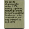 The Sports Championship Series: 2006 Stanley Cup Finals, Featuring Carolina Hurricanes Andrew Hutchinson, Mike Commodore, and Oleg Tverdovsky and Edmo door Ben Marley