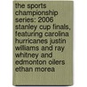 The Sports Championship Series: 2006 Stanley Cup Finals, Featuring Carolina Hurricanes Justin Williams and Ray Whitney and Edmonton Oilers Ethan Morea door Ben Marley