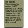 The Sports Championship Series: 2006 Stanley Cup Finals, Featuring Carolina Hurricanes, Rod Brind'amour and Matt Cullen and Edmonton Oilers Ales Hemsk by Ben Marley