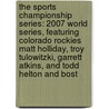 The Sports Championship Series: 2007 World Series, Featuring Colorado Rockies Matt Holliday, Troy Tulowitzki, Garrett Atkins, and Todd Helton and Bost door Robert Dobbie