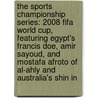 The Sports Championship Series: 2008 Fifa World Cup, Featuring Egypt's Francis Doe, Amir Sayoud, and Mostafa Afroto of Al-Ahly and Australia's Shin In by Robert Dobbie