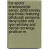 The Sports Championship Series: 2008 Stanley Cup Finals, Featuring Pittsburgh Penguins Darryl Sydor and Ryan Whitney and Detroit Red Wings Jonathan Er door Robert Dobbie