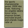 The Sports Championship Series: 2009 Nba Finals, Featuring Los Angeles Lakers Trevor Ariza, Shannon Brown, And Kobe Bryant, And Orlando Magic Rafer Al by Robert Dobbie