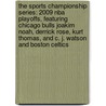The Sports Championship Series: 2009 Nba Playoffs, Featuring Chicago Bulls Joakim Noah, Derrick Rose, Kurt Thomas, And C. J. Watson And Boston Celtics by Robert Dobbie