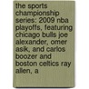 The Sports Championship Series: 2009 Nba Playoffs, Featuring Chicago Bulls Joe Alexander, Omer Asik, And Carlos Boozer And Boston Celtics Ray Allen, A door Robert Dobbie