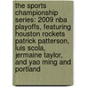 The Sports Championship Series: 2009 Nba Playoffs, Featuring Houston Rockets Patrick Patterson, Luis Scola, Jermaine Taylor, And Yao Ming And Portland door Robert Dobbie