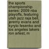 The Sports Championship Series: 2009 Nba Playoffs, Featuring Utah Jazz Raja Bell, Jeremy Evans And Kyrylo Fesenko And Los Angeles Lakers Ron Artest, M by Robert Dobbie