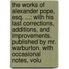 The Works Of Alexander Pope, Esq. ...: With His Last Corrections, Additions, And Improvements. Published By Mr. Warburton. With Occasional Notes, Volu door William Warburton
