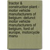 Tractor & Construction Plant - Motor Vehicle Manufacturers Of Belgium: Defunct Motor Vehicle Manufacturers Of Belgium, Ford Of Europe, Motorcycle Manu by Source Wikia