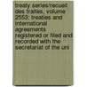 Treaty Series/Recueil Des Traites, Volume 2553: Treaties and International Agreements Registered or Filed and Recorded with the Secretariat of the Uni door United Nations