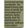 Universal Wiring Computer: for Determining the Size of Wires for Incandescent Electric Lamp Leads and for Distribution in General, Without Calculation by Carl Hering