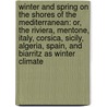 Winter and Spring on the Shores of the Mediterranean: Or, the Riviera, Mentone, Italy, Corsica, Sicily, Algeria, Spain, and Biarritz As Winter Climate door James Henry Bennet