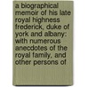 a Biographical Memoir of His Late Royal Highness Frederick, Duke of York and Albany: with Numerous Anecdotes of the Royal Family, and Other Persons Of door John Watkins