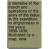 a Narrative of the March and Operations of the Army of the Indus: in the Expedition to Affghanistan in the Years 1838-1839. Illustrated by a Map, View