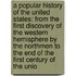 a Popular History of the United States: from the First Discovery of the Western Hemisphere by the Northmen to the End of the First Century of the Unio