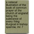 a Rational Illustration of the Book of Common Prayer of the Church of England: Being the Substance of Every Thing Liturgical in Bishop Sparrow, Mr. L'