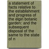a Statement of Facts Relative to the Establishment and Progress of the Elgin Botanic Garden: and the Subsequent Disposal of the Same to the State of N door David Hosack