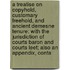 a Treatise on Copyhold, Customary Freehold, and Ancient Demesne Tenure: with the Jurisdiction of Courts Baron and Courts Leet; Also an Appendix, Conta