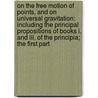 On The Free Motion Of Points, And On Universal Gravitation: Including The Principal Propositions Of Books I. And Iii. Of The Principia; The First Part by Rev William Whewell