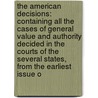 the American Decisions: Containing All the Cases of General Value and Authority Decided in the Courts of the Several States, from the Earliest Issue O by John Proffatt