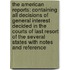 the American Reports: Containing All Decisions of General Interest Decided in the Courts of Last Resort of the Several States with Notes and Reference