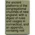 the Ancient Platforms of the Congregational Churches of New England: with a Digest of Rules and Usages in Connecticut, and an Appendix, Containig Noti