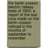 the Berlin-Zossen Electric Railway Tests of 1903: a Report of the Test Runs Made on the Berlin-Zossen Railroad in the Months of September to November door Studiengesellschaft Fï¿½R. Schnellbahnen