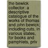 the Bewick Collector: a Descriptive Catalogue of the Works of Thomas and John Bewick; Including Cuts, in Various States, for Books and Pamphlets, Priv