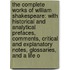 the Complete Works of William Shakespeare: with Historical and Analytical Prefaces, Comments, Critical and Explanatory Notes, Glossaries, and a Life O