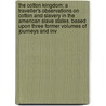 the Cotton Kingdom: a Traveller's Observations on Cotton and Slavery in the American Slave States. Based Upon Three Former Volumes of Journeys and Inv door Frederick Law Olmstead