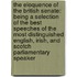 the Eloquence of the British Senate: Being a Selection of the Best Speeches of the Most Distinguished English, Irish, and Scotch Parliamentary Speaker