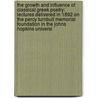 the Growth and Influence of Classical Greek Poetry: Lectures Delivered in 1892 on the Percy Turnbull Memorial Foundation in the Johns Hopkins Universi by Sir Richard Claverhouse Jebb