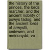 the History of the Princes, the Lords Marcher, and the Ancient Nobility of Powys Fadog, and the Ancient Lords of Arwystli, Cedewen, and Meirionydd, Vo door Jacob Youde William Lloyd