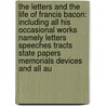 the Letters and the Life of Francis Bacon: Including All His Occasional Works Namely Letters Speeches Tracts State Papers Memorials Devices and All Au door Spedding James Spedding