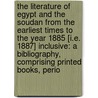 the Literature of Egypt and the Soudan from the Earliest Times to the Year 1885 [I.E. 1887] Inclusive: a Bibliography, Comprising Printed Books, Perio door Prince Ibrahim-Hilmy