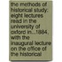 the Methods of Historical Study: Eight Lectures Read in the University of Oxford In...1884, with the Inaugural Lecture on the Office of the Historical